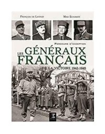 A LIRE : "Les généraux français de la victoire (1942 - 1945) " de François de LANNOY et Max SCHIAVON.