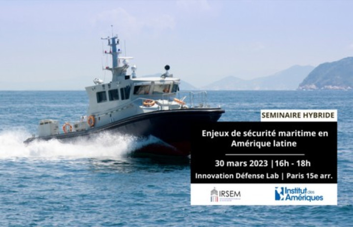 SEMINAIRE HYBRIDE : Les « enjeux de sécurité maritime en Amérique latine »   -  30/03/2023 de 16H00 à 18H00
