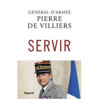 "SERVIR" :  le livre événement du général de VILLIERS. LIBRE OPINION de Valeurs actuelles