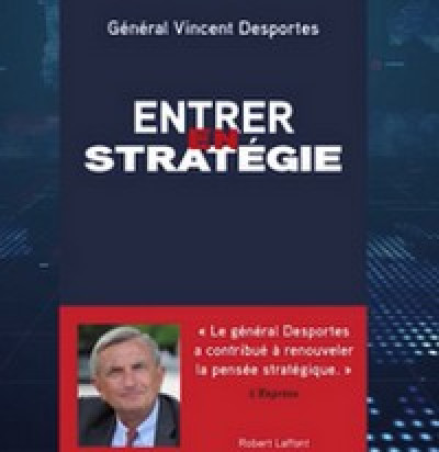 "ENTRER EN  STRATÉGIE" : INTERVIEW du général Vincent DESPORTES par Alain BARLUET.