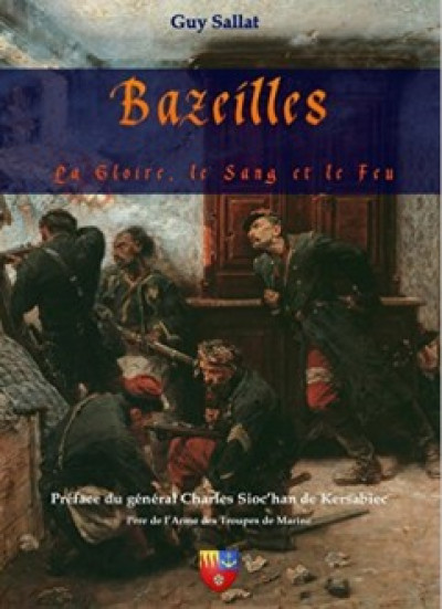 BIBLIOGRAPHIE : "Bazeilles La Gloire, le Sang et le feu", le dernier livre de Guy SALLAT 