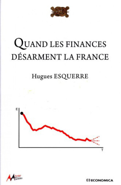LU POUR VOUS : " Quand les finances désarment la France" de Hugues ESQUERRE aux Editions Economica.