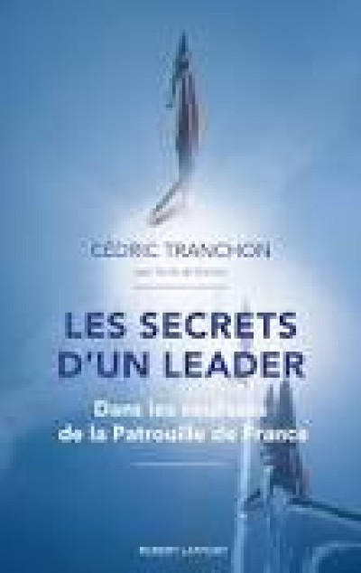 BIBLOGRAPHIE :Pilote et manager, Cédric Tranchon nous révèle Les secrets d’un leader