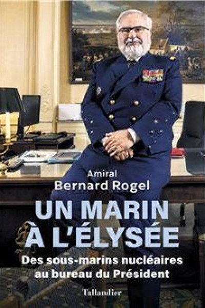 LIVRE : " Un marin à l'Elysée " par l'amiral Bernard ROGEL