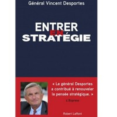 LIVRE "Entrer en stratégie". INTERVIEW du général (2s) Vincent DESPORTES.