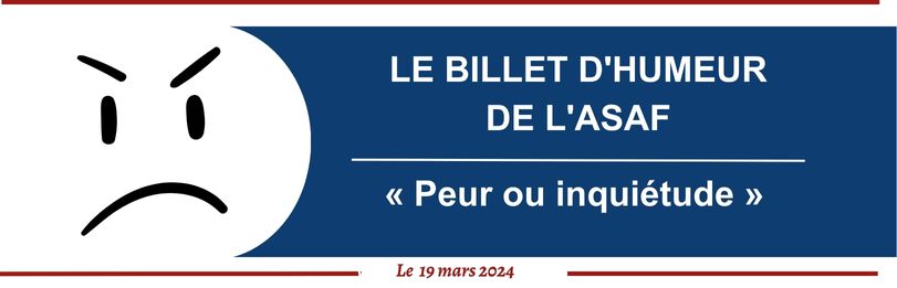 BILLET D'HUMEUR DE L'ASAF  "Peur ou inquiétude" Bandeau_JOOMLA_Billet_dhumeur_mars_2024